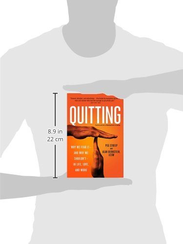Quitting (previously published as Mastering the Art of Quitting): Why We Fear It--and Why We Shouldn't--in Life, Love, and Work
