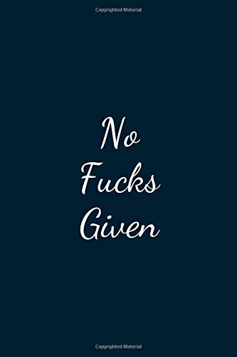 No Fucks Given: Great Gift Idea With Funny Text On Cover, Great Motivational, Unique Notebook, Journal, Diary