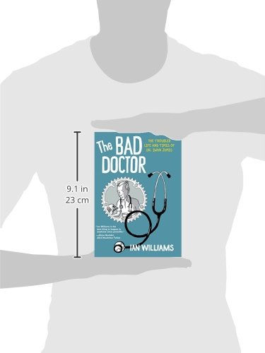 The Bad Doctor: The Troubled Life and Times of Dr. Iwan James (Graphic Medicine)