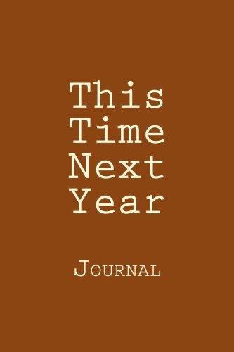 This Time Next Year: Designer Journal with 150 lined pages, 6? x 9?.  Glossy softcover, perfect for everyday use.  Perfectly spaced between lines to allow plenty of room to write.