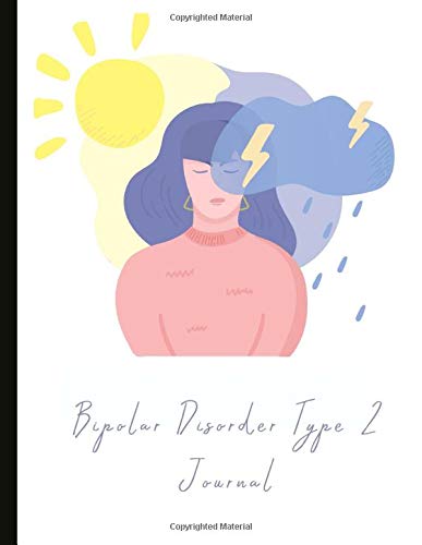 Bipolar Disorder Type 2 Journal: Beautiful Journal and Workbook To Track Moods and Bipolar Symptoms, Energy, Therapy, Coping Skills, & Lots Of Lined ... Quotes, Illustrations, Prompts & More!