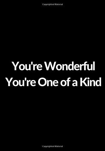 You're Wonderful You're One of a Kind: Lined Journal to Write In, Motivational Gift Idea 7" x 10"