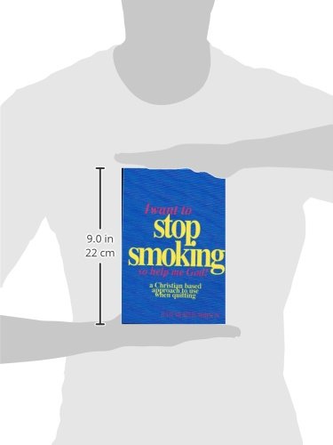 I Want to Stop Smoking...So Help Me God!: A Christian-Based Approach to Use When Quitting