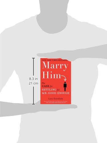 Marry Him: The Case for Settling for Mr. Good Enough