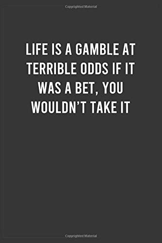 Life is a gamble at terrible odds: Motivational Notebook For Men / Women, Inspirational Journal, Inspiring Birthday / Christmas / Appreciation Gift ... Member ( 6x9 100 Pages Lined Notebook )