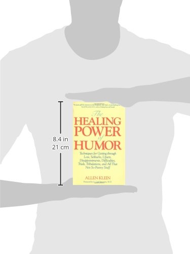 The Healing Power of Humor: Techniques for Getting Through Loss, Setbacks, Upsets, Disappointments, Difficulties, Trials, Tribulations, and All That Not-So-Funny Stuff
