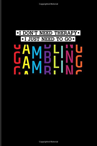 I Don't Need Therapy I Just Need To Go Gambling: Gambling Problem 2020 Planner | Weekly & Monthly Pocket Calendar | 6x9 Softcover Organizer | For Gambling Addicted Person  & Poker Player Fans