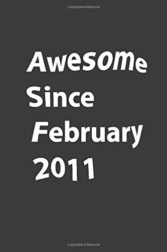 Awesome Since 2011 February.: Funny gift notebook lined Journal Awesome February