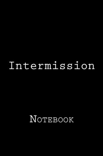 Intermission: Notebook, 150 lined pages, softcover, 6 x 9