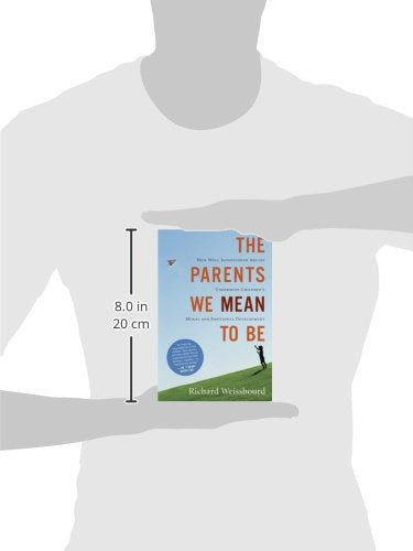 The Parents We Mean To Be: How Well-Intentioned Adults Undermine Children's Moral and Emotional Development