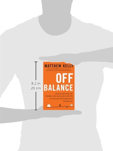Off Balance: Getting Beyond the Work-Life Balance Myth to Personal and Professional Satisfaction