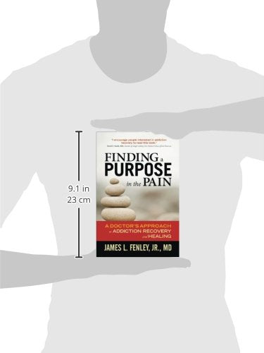 Finding a Purpose in the Pain: A Doctor's Approach to Addiction Recovery and Healing