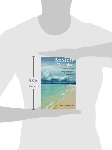 Anxiety Disorders Made Simple: Treatment Approaches to Overcome Fear and Build Resiliency