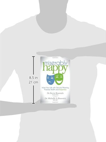 Miserably Happy: Infuse Your Life with Genuine Meaning, Purpose, Health, and Happiness