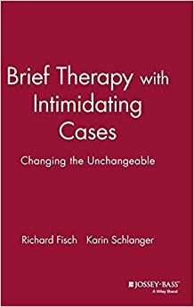Brief Therapy with Intimidating Cases: Changing the Unchangeable