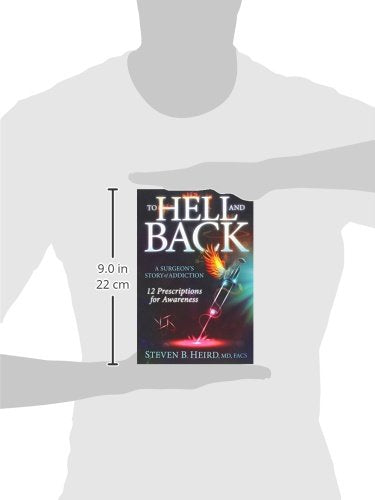 To Hell and Back: A Surgeon's Story of Addiction: 12 Prescriptions for Awareness