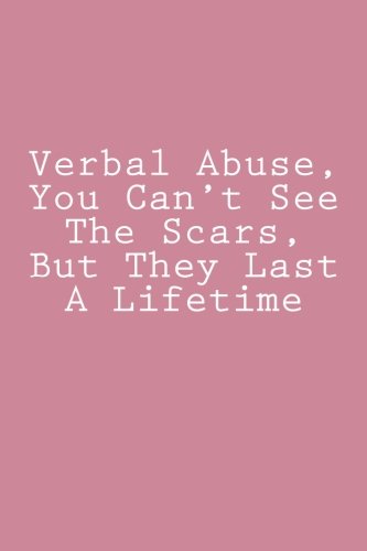 Verbal Abuse, You Can't See The Scars, But They Last A Lifetime: Journal, 150 lined pages, glossy softcover, 6 x 9
