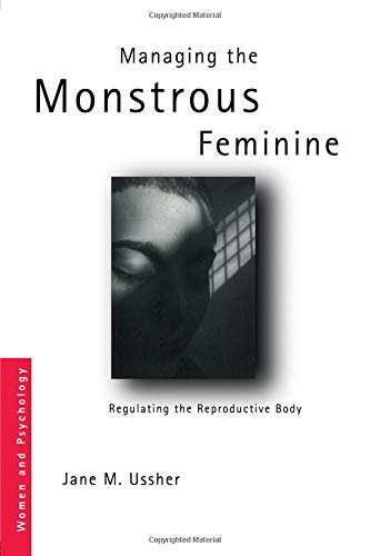 Managing the Monstrous Feminine (Women and Psychology)
