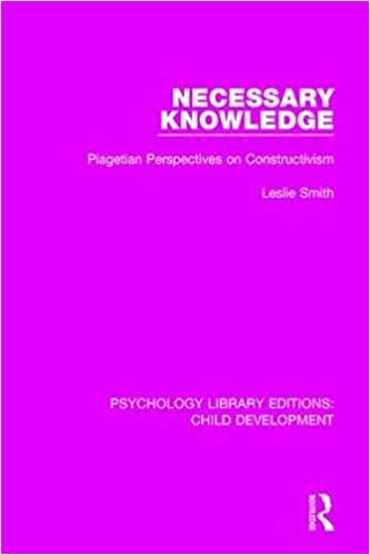 Necessary Knowledge: Piagetian Perspectives on Constructivism (Psychology Library Editions: Child Development)
