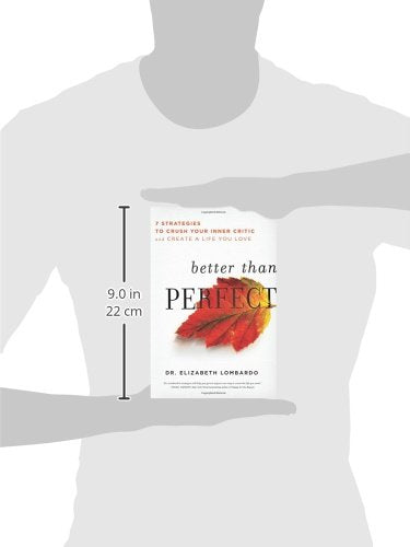 Better than Perfect: 7 Strategies to Crush Your Inner Critic and Create a Life You Love