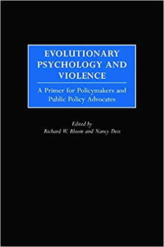 Evolutionary Psychology and Violence: A Primer for Policymakers and Public Policy Advocates (Psychological Dimensions to War and Peace)