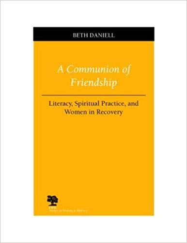 A Communion of Friendship: Literacy, Spiritual Practice, and Women in Recovery (Studies in Writing and Rhetoric)