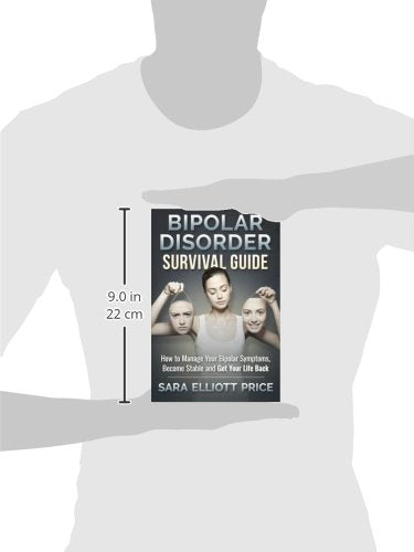 Bipolar Disorder Survival Guide: How to Manage Your Bipolar Symptoms, Become Stable and Get Your Life Back