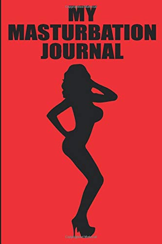 My Masturbation Journal Schedule Planner Notebook: Practical Joke Naughty Sexy Inappropriate Raunchy Gag Gift Prank Book for Adults