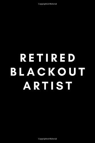 Retired Blackout Artist: Funny Sobriety Journal Notebook Gift Idea - 120 Blank Lined Pages (6" x 9") Hilarious Gag Present