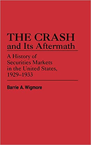 The Crash and Its Aftermath: A History of Securities Markets in the United States, 1929-1933 (Contributions in Economics & Economic History)