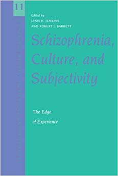 Schizophrenia, Culture, and Subjectivity: The Edge of Experience (Cambridge Studies in Medical Anthropology)