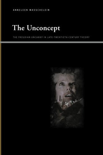 The Unconcept: The Freudian Uncanny in Late-Twentieth-Century Theory (SUNY series, Insinuations: Philosophy, Psychoanalysis, Literature)