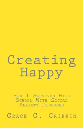 Creating Happy: How I Survived High School With Social Anxiety Disorder