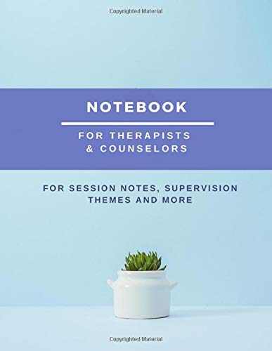 Notebook For Therapists & Counselors: For Session Notes, Supervision Themes And More