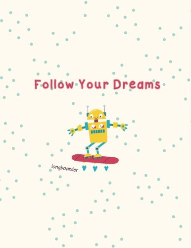 Longboarder Follow Your Dreams: Notebook/Journal to Write (8.5 x 11 Large)