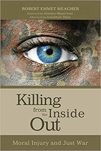 Killing from the Inside Out: Moral Injury and Just War
