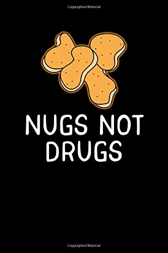 Nugs Not Drugs: Funny Chicken Nugget Journal Notebook 6x9 With 120 Pages for Food Lovers That Love Binge Eating Fast Food
