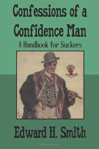 Confessions of a Confidence Man: A Handbook for Suckers