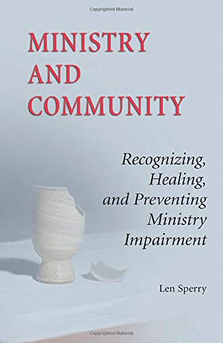 Ministry And Community: Recognizing, Healing, and Preventing Ministry Impairment