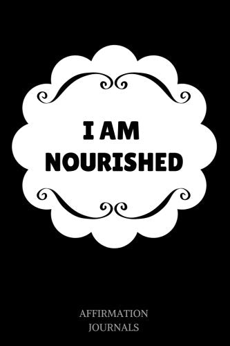 I Am Nourished: Affirmation Journal, 6 x 9 inches, Lined Journal, I am Nourished