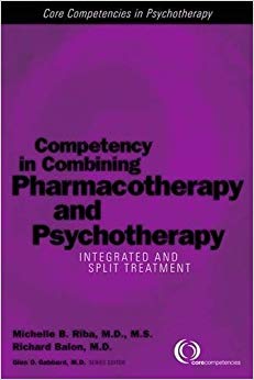 Competency in Combining Pharmacotherapy and Psychotherapy: Integrated and Split Treatment (Core Competencies in Psychotherapy)