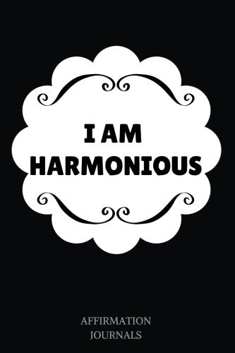 I Am Harmonious: Affirmation Journal, 6 x 9 inches, Lined Notebook, I am Harmonious