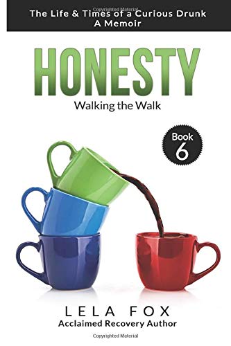 Honesty: A Memoir: Walking the Walk (The Life & Times of a Curious Drunk)