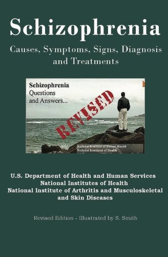 Schizophrenia: Causes, Symptoms, Signs, Diagnosis and Treatments – Revised Edition – Illustrated by S. Smith