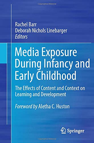 Media Exposure During Infancy and Early Childhood: The Effects of Content and Context on Learning and Development