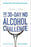 The 30-Day No Alcohol Challenge: Your Simple Guide To Easily Reduce Or Quit Alcohol