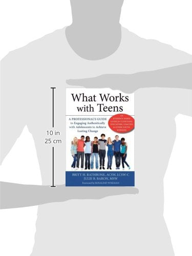 What Works with Teens: A Professional’s Guide to Engaging Authentically with Adolescents to Achieve Lasting Change