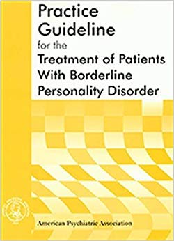 Practice Guideline for the Treatment of Patients with Borderline Personality Disorder (American Psychiatric Association Practice Guidelines)