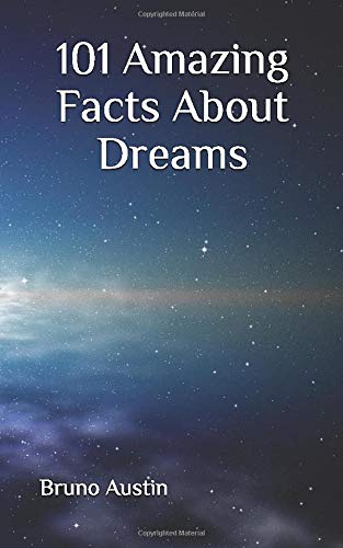 101 Amazing Facts About Dreams
