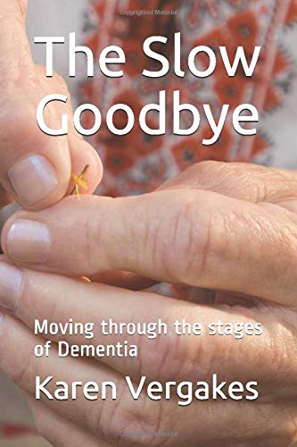 The Slow Goodbye, Moving through the stages of Dementia